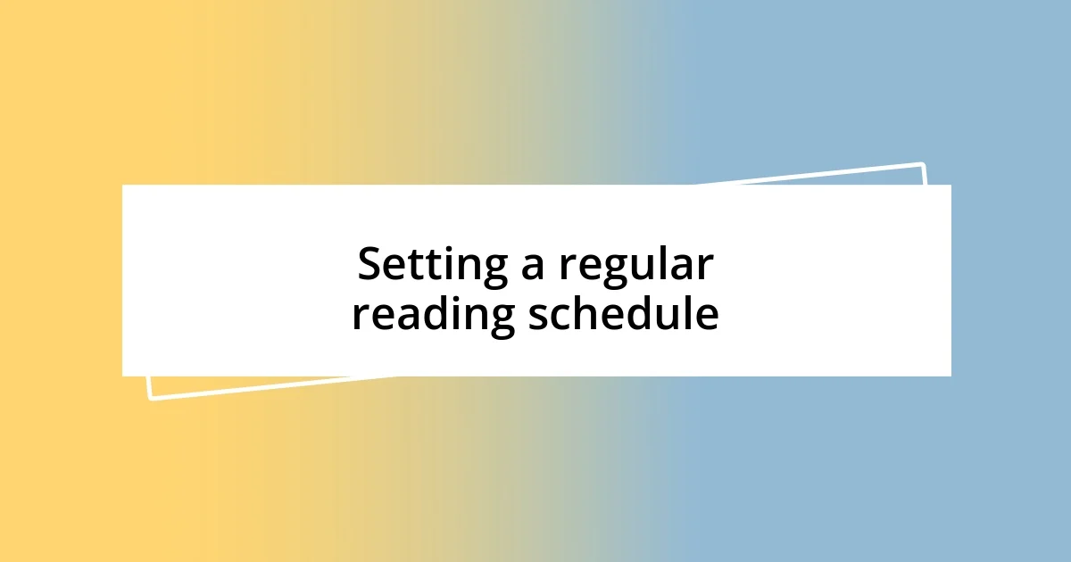 Setting a regular reading schedule