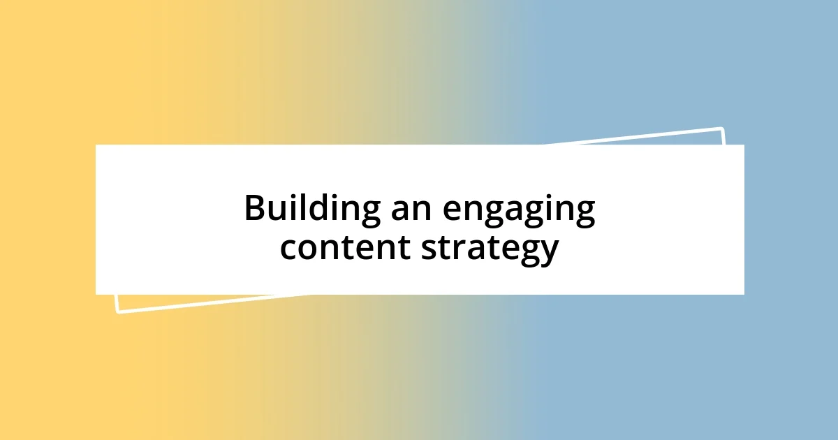 Building an engaging content strategy