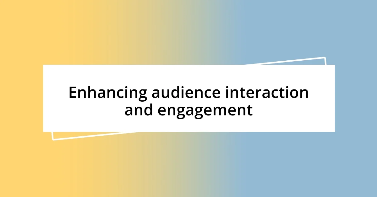 Enhancing audience interaction and engagement