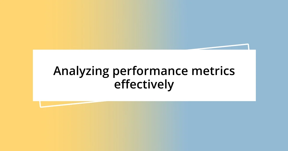 Analyzing performance metrics effectively