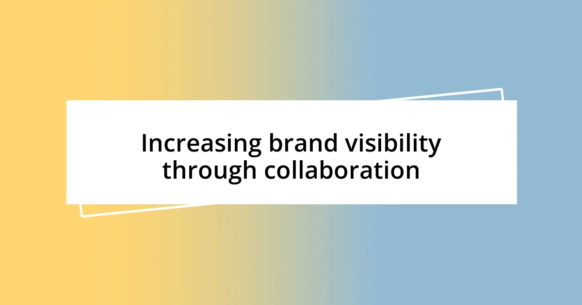 Increasing brand visibility through collaboration