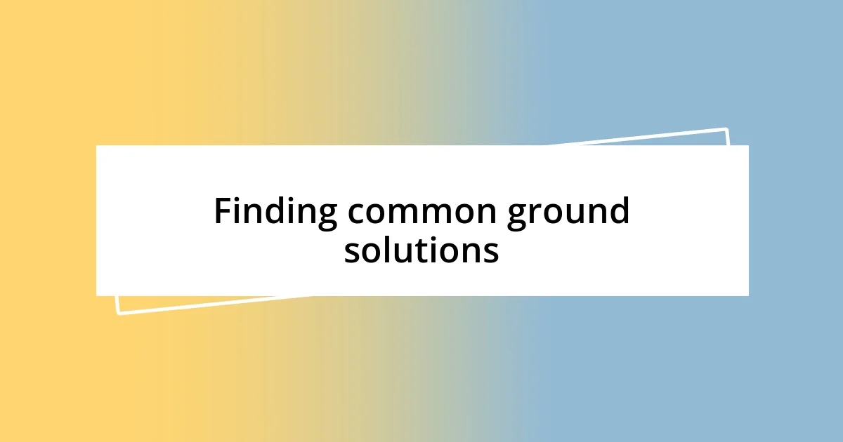 Finding common ground solutions