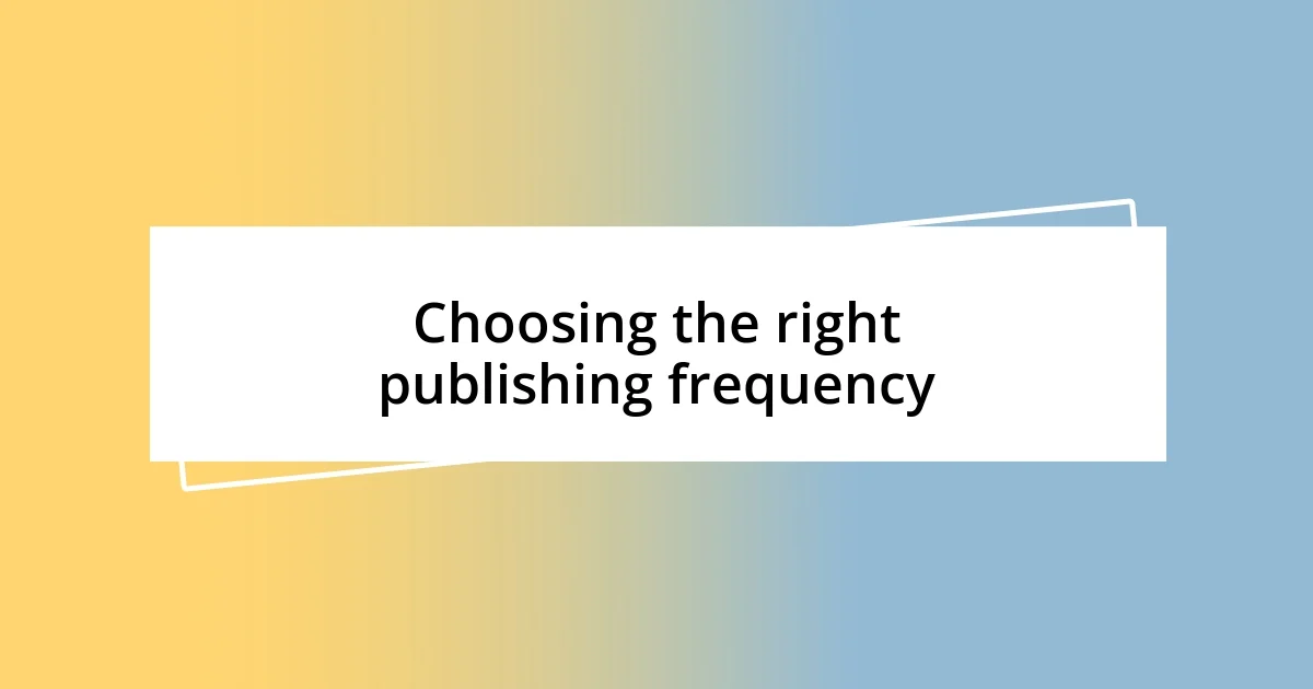 Choosing the right publishing frequency