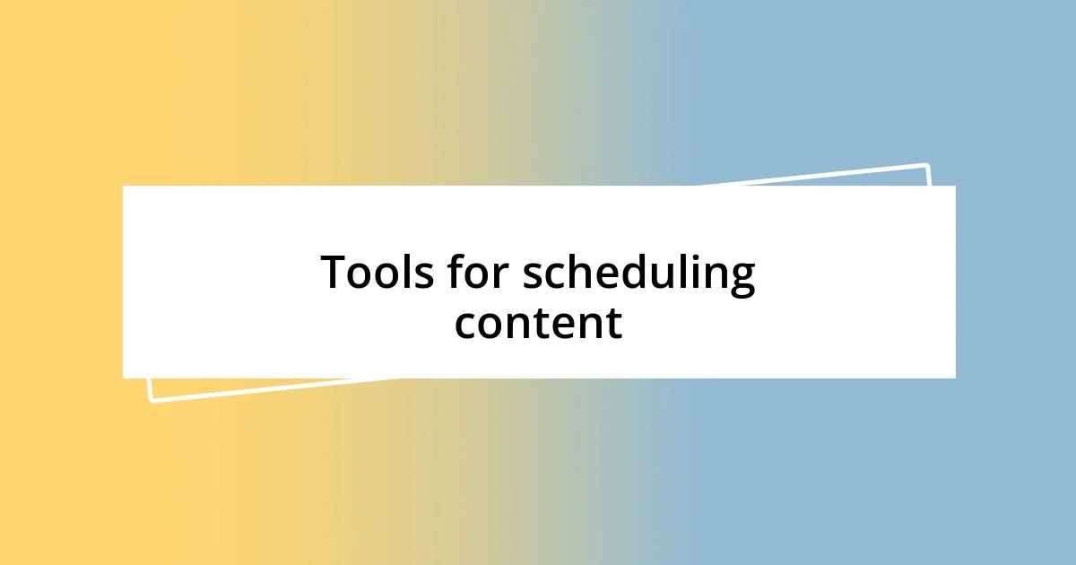 Tools for scheduling content