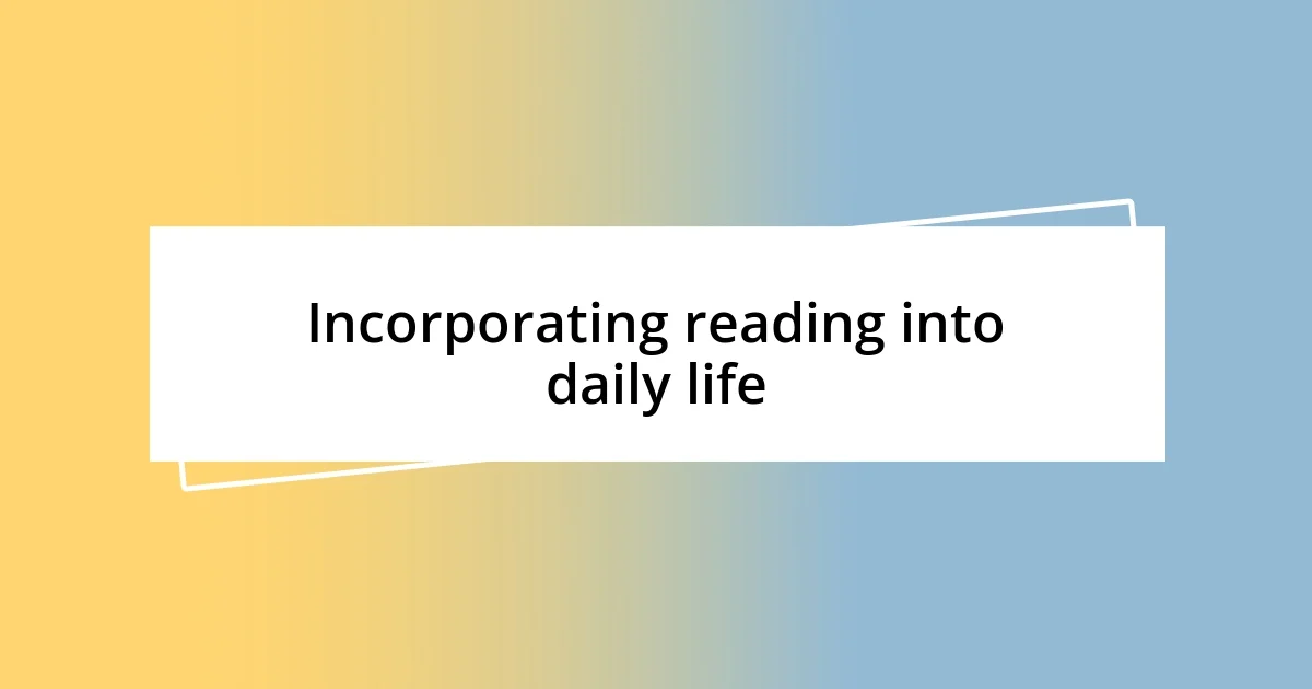 Incorporating reading into daily life