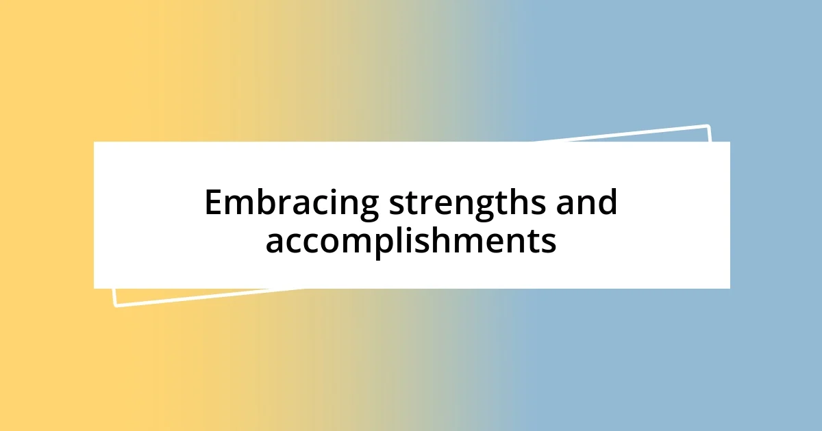 Embracing strengths and accomplishments