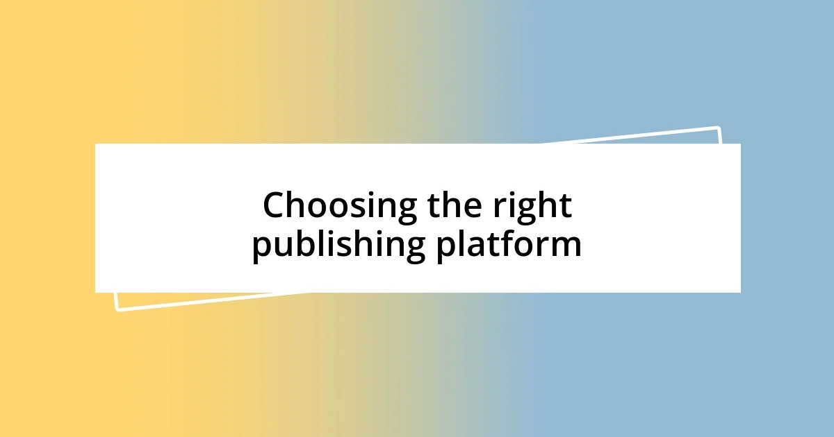 Choosing the right publishing platform