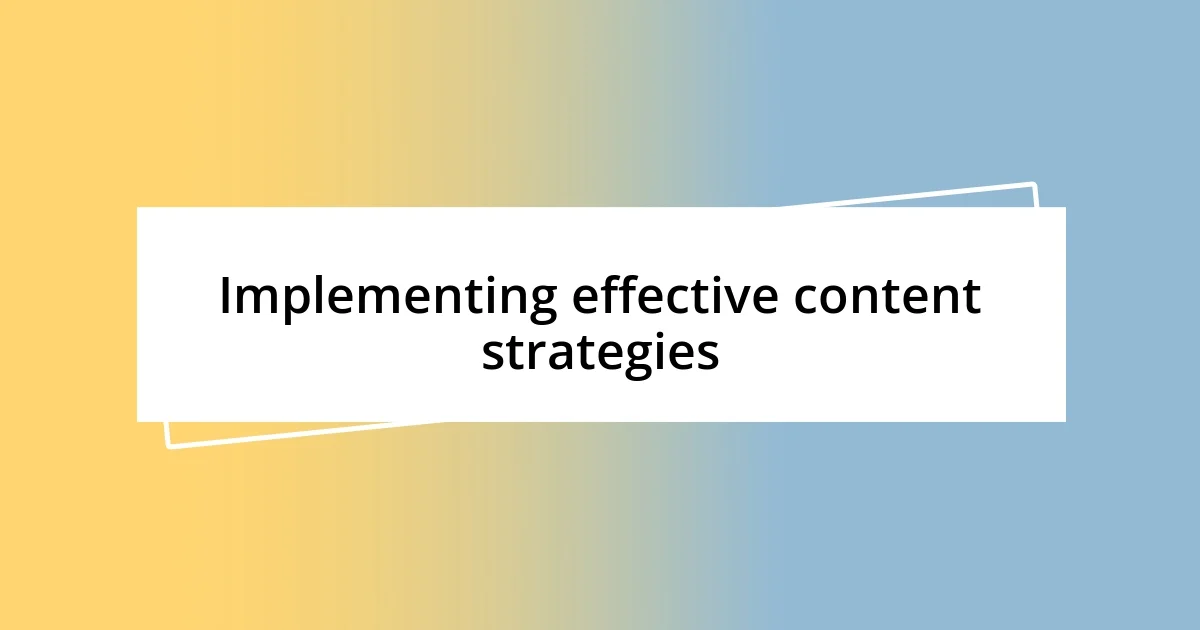 Implementing effective content strategies