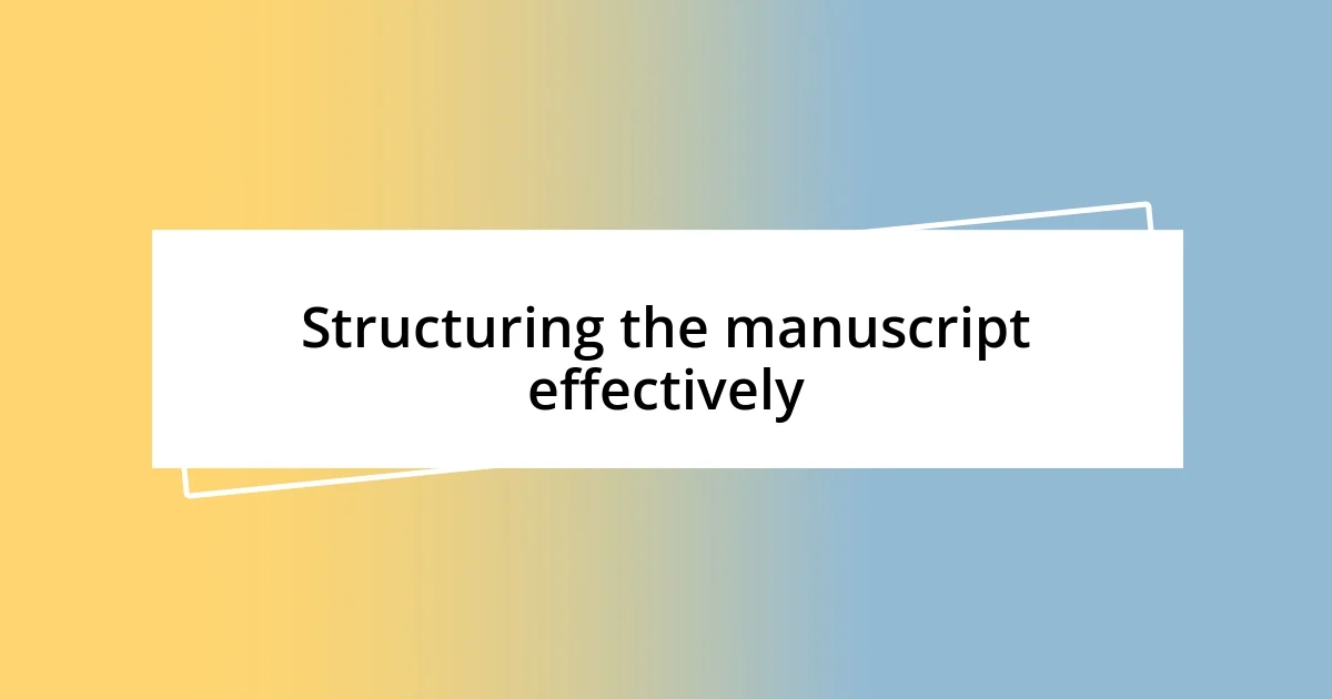 Structuring the manuscript effectively