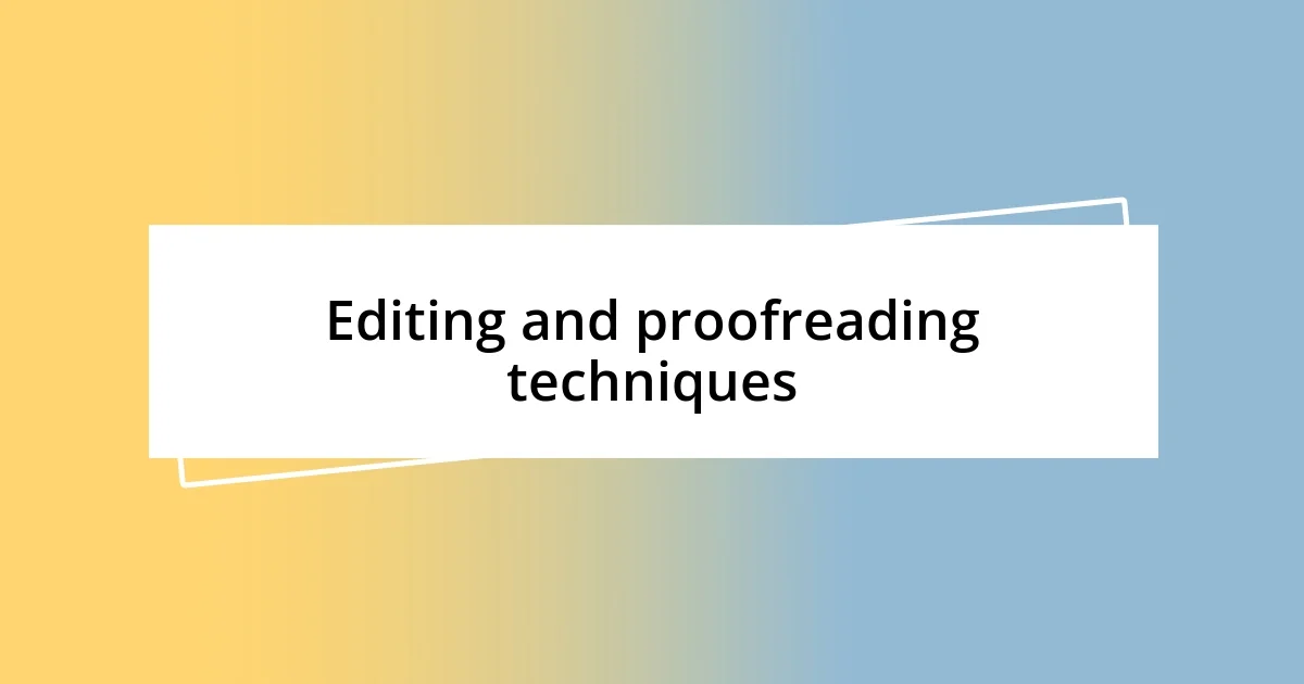 Editing and proofreading techniques