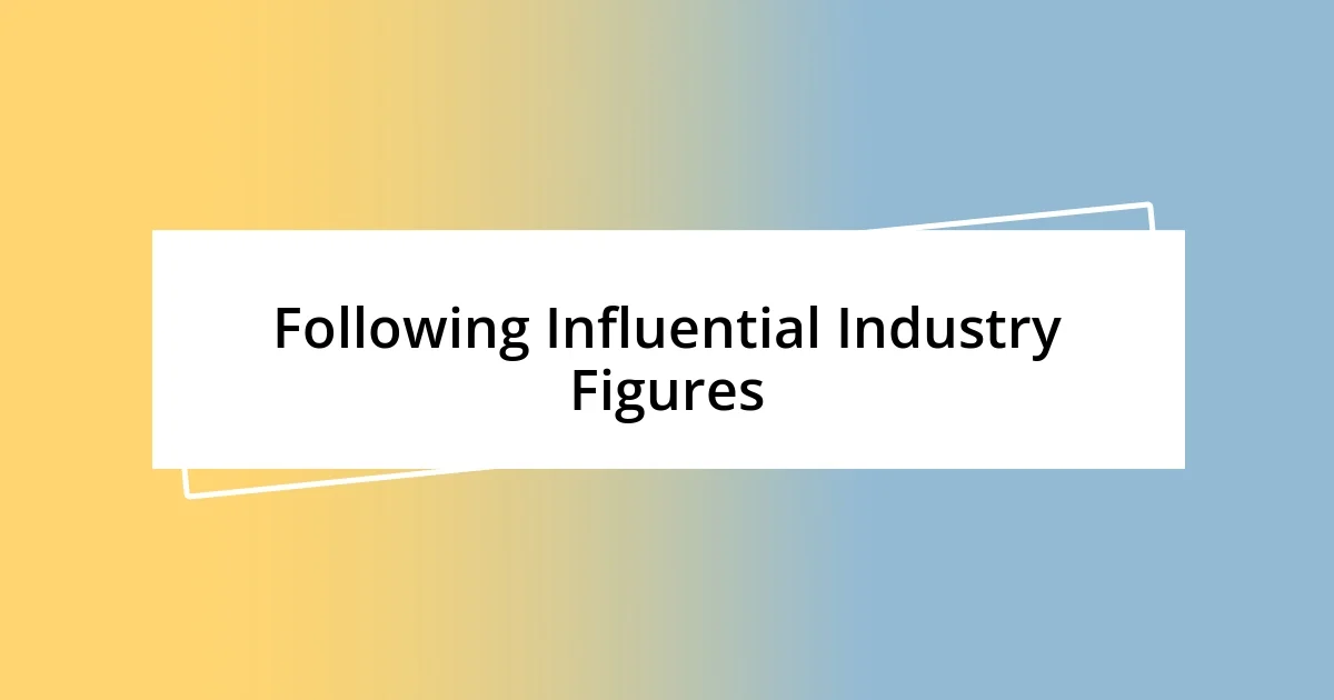 Following Influential Industry Figures