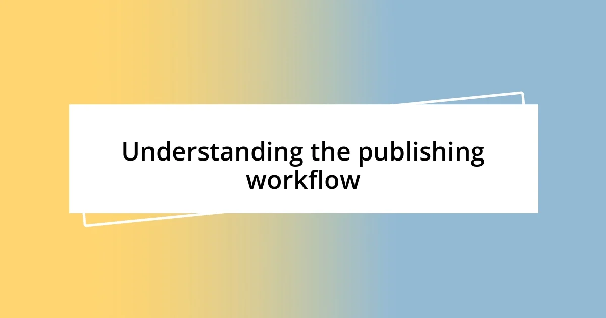 Understanding the publishing workflow