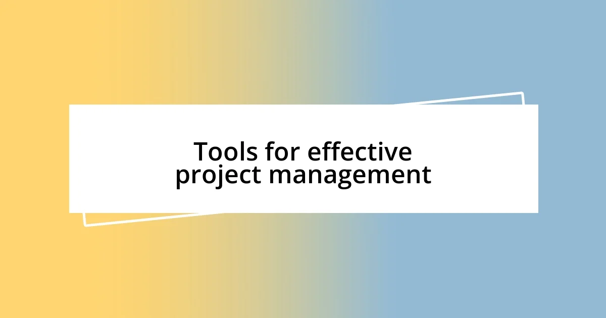 Tools for effective project management