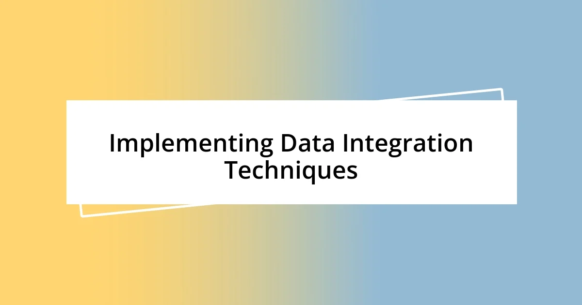 Implementing Data Integration Techniques