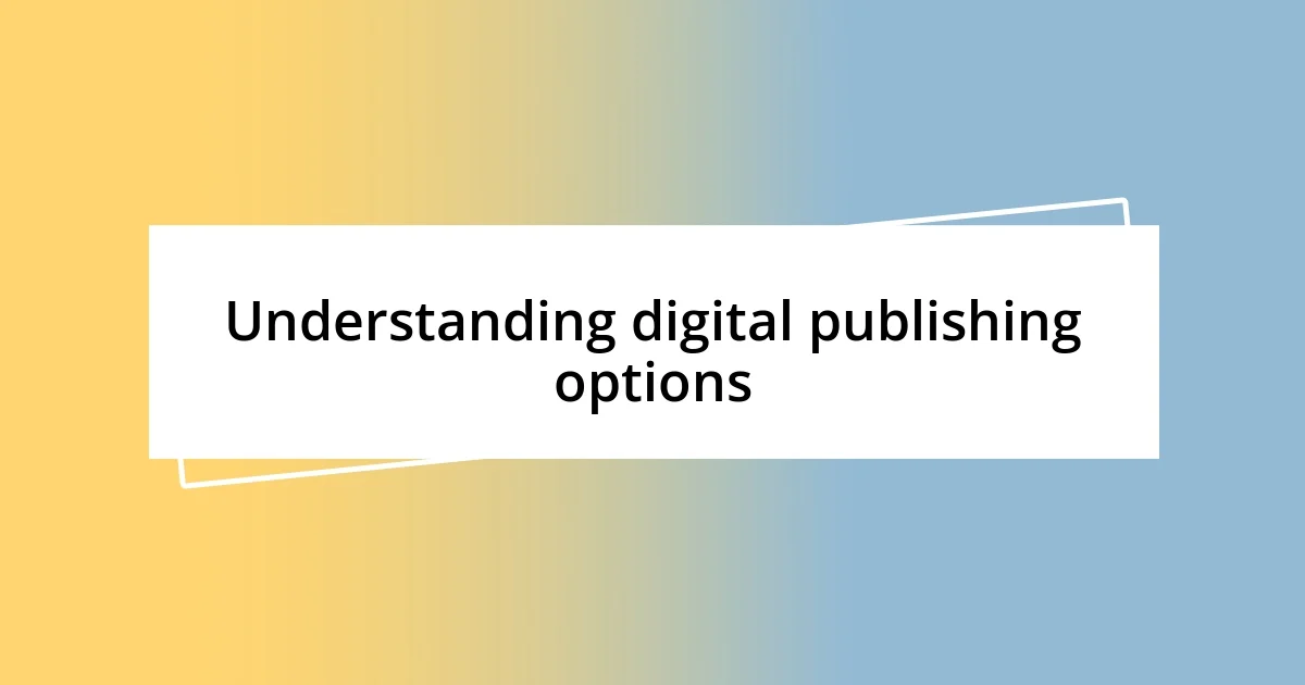 Understanding digital publishing options