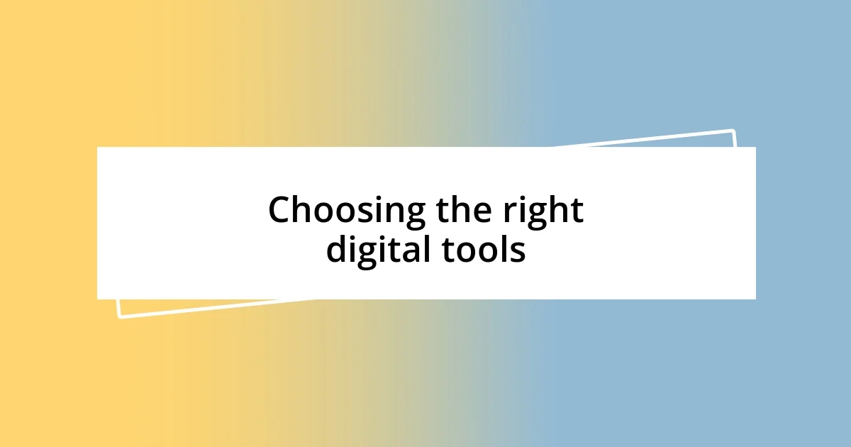 Choosing the right digital tools