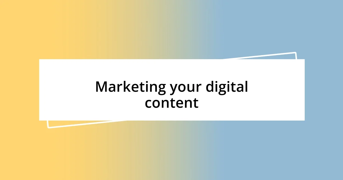 Marketing your digital content