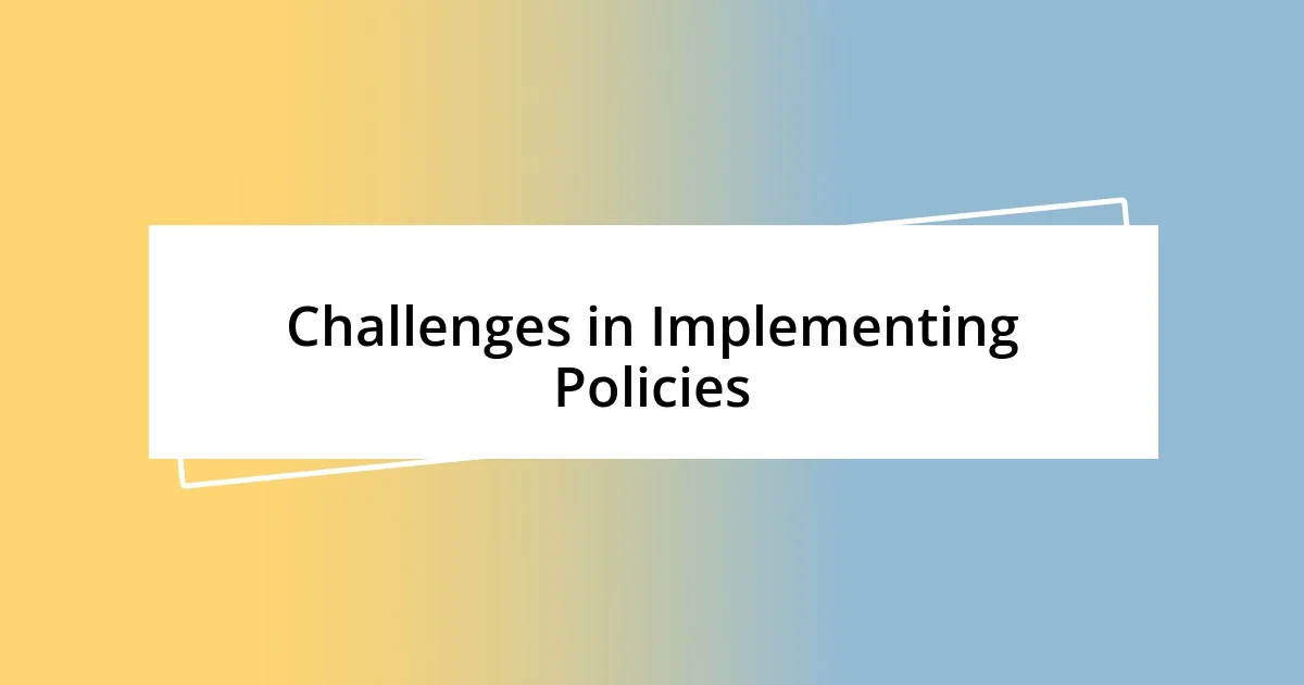 Challenges in Implementing Policies