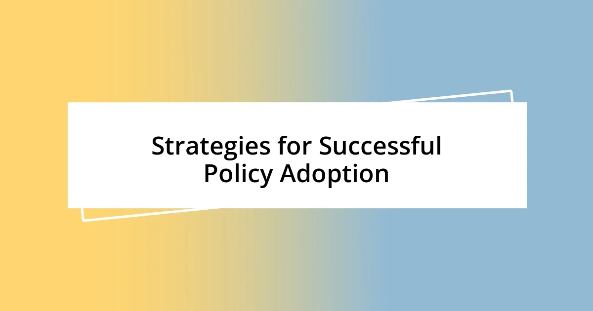 Strategies for Successful Policy Adoption