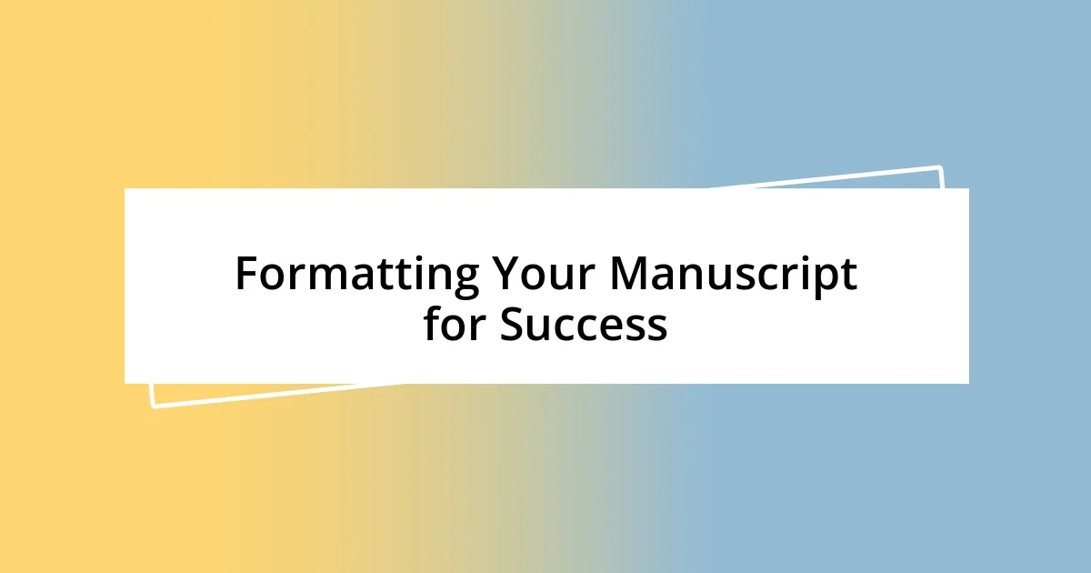 Formatting Your Manuscript for Success