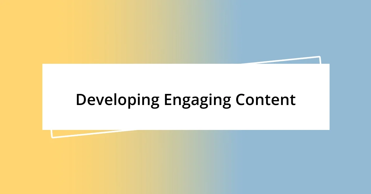 Developing Engaging Content