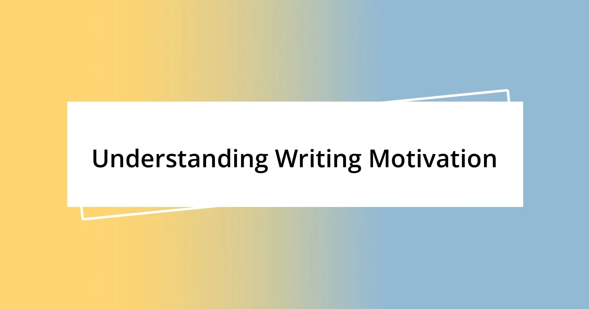 Understanding Writing Motivation