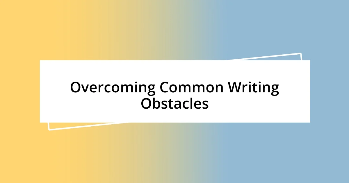 Overcoming Common Writing Obstacles