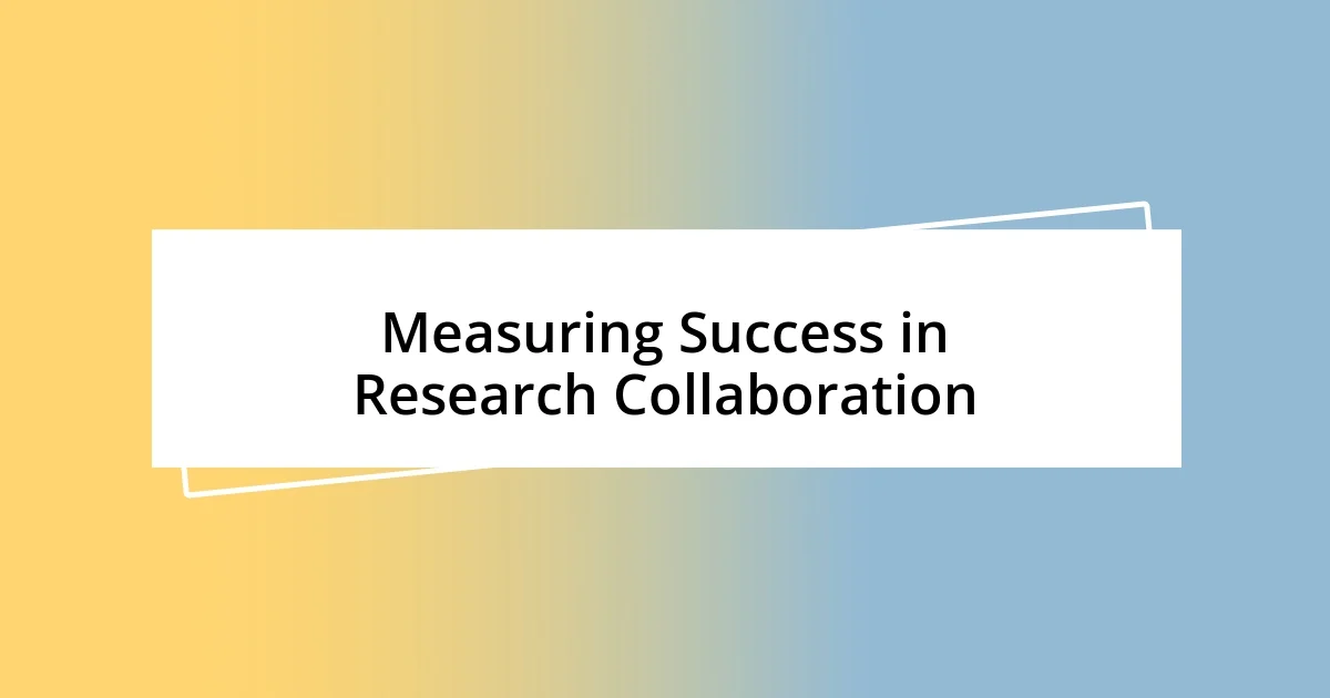 Measuring Success in Research Collaboration