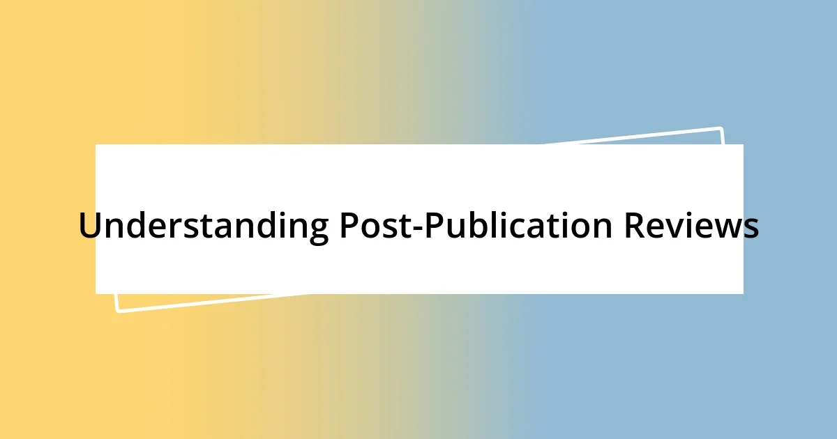 Understanding Post-Publication Reviews