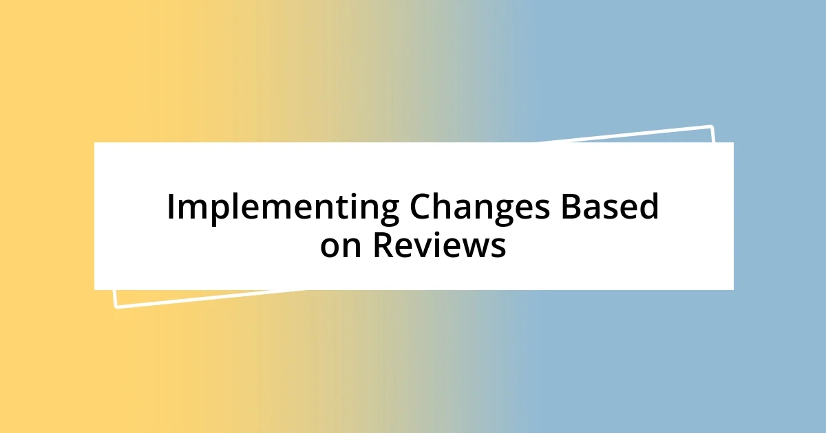 Implementing Changes Based on Reviews