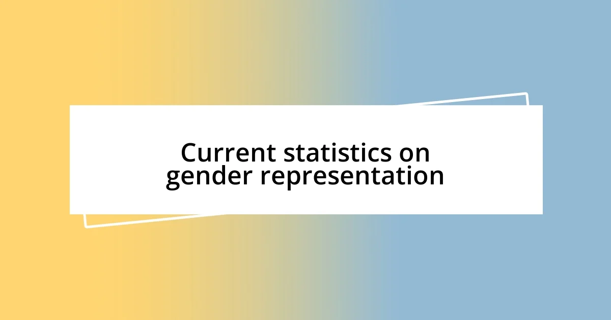 Current statistics on gender representation