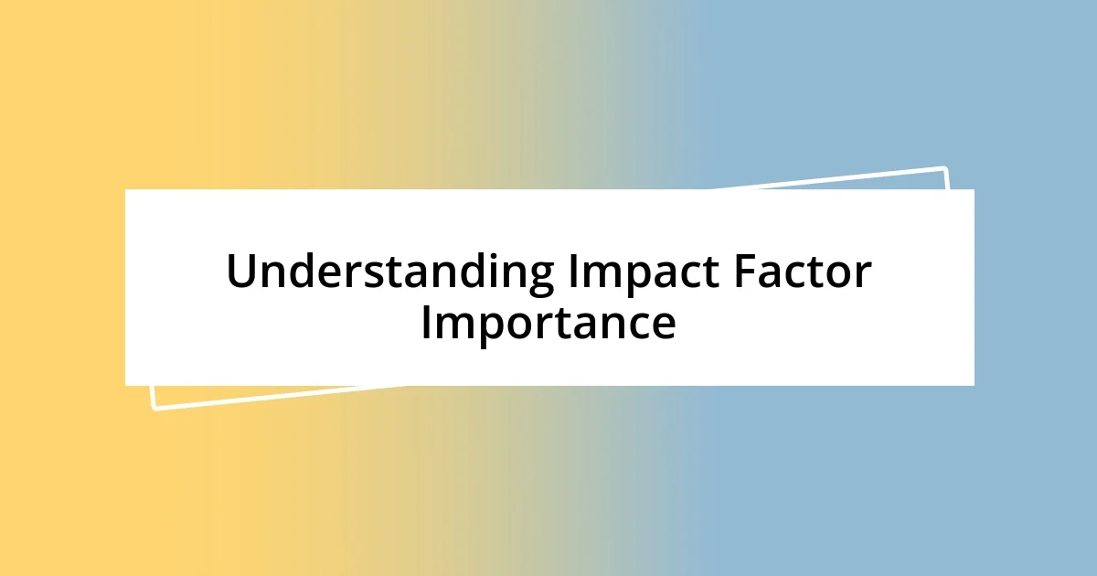 Understanding Impact Factor Importance