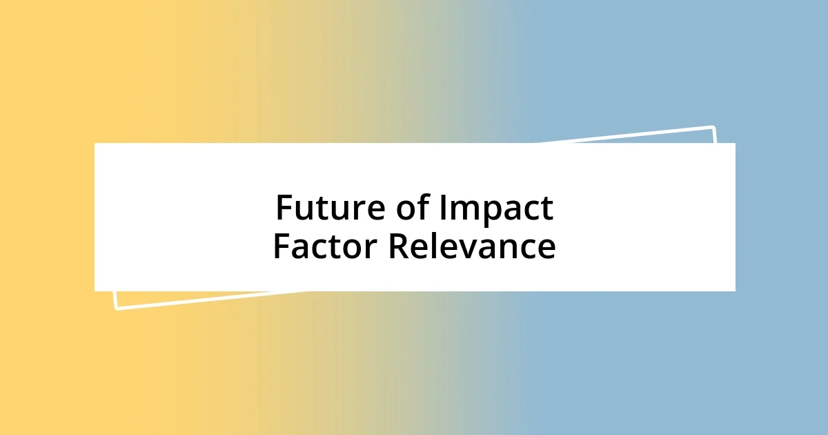 Future of Impact Factor Relevance