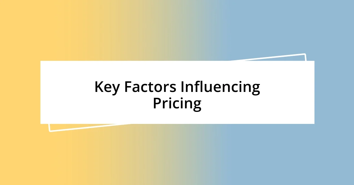 Key Factors Influencing Pricing