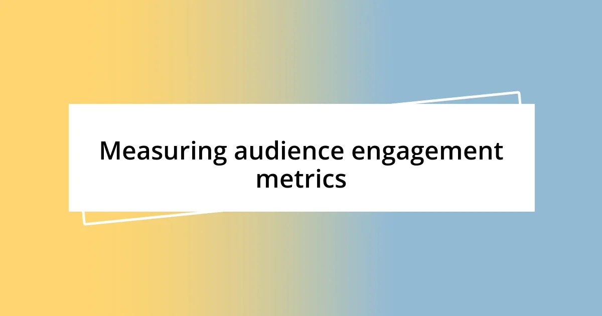 Measuring audience engagement metrics