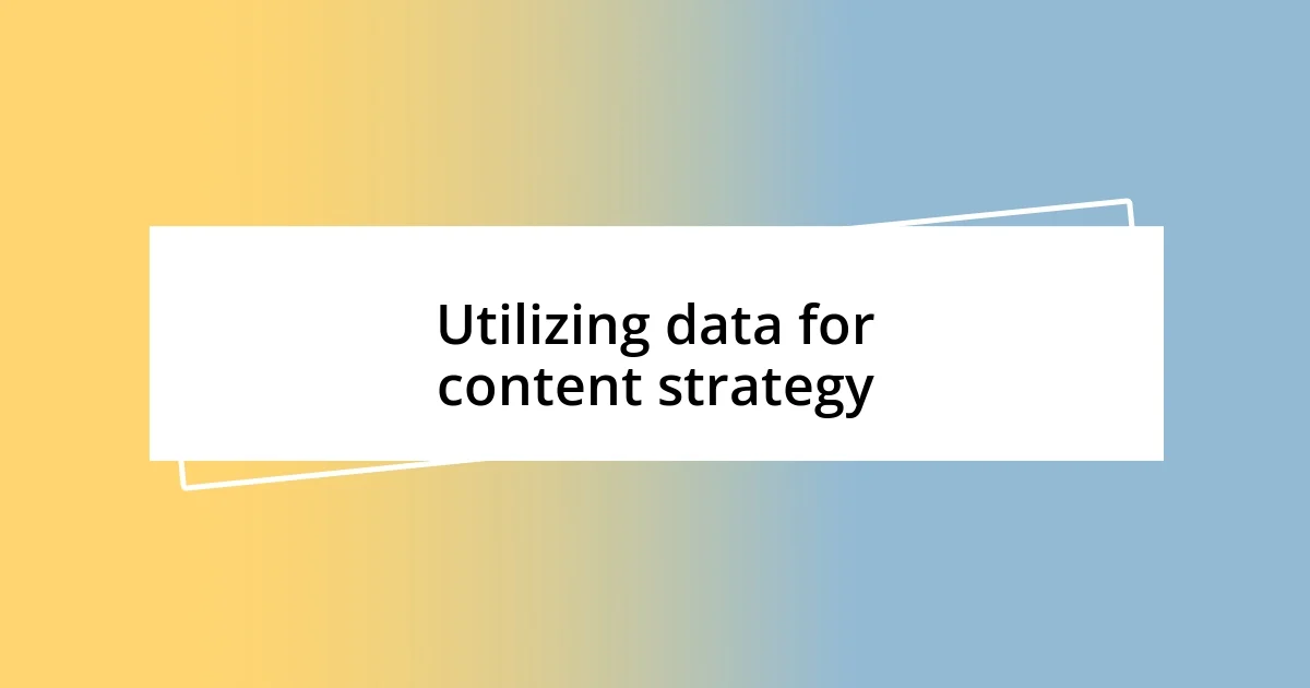 Utilizing data for content strategy