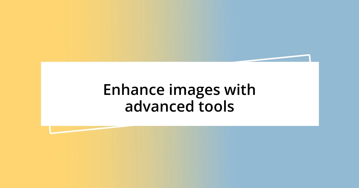 Enhance images with advanced tools