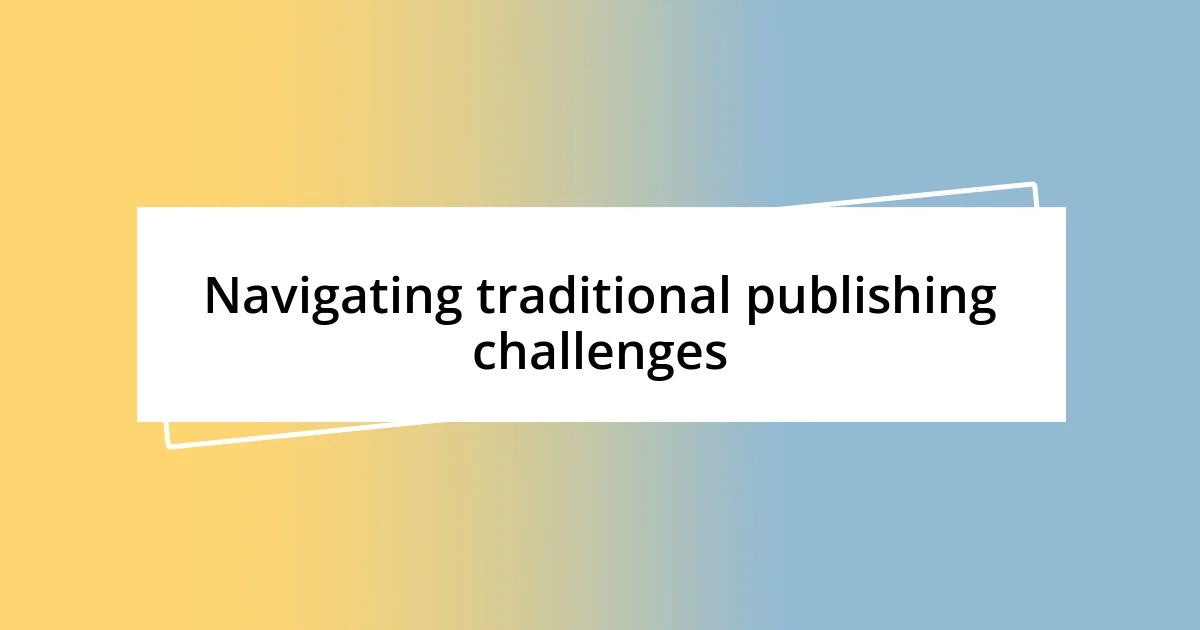 Navigating traditional publishing challenges