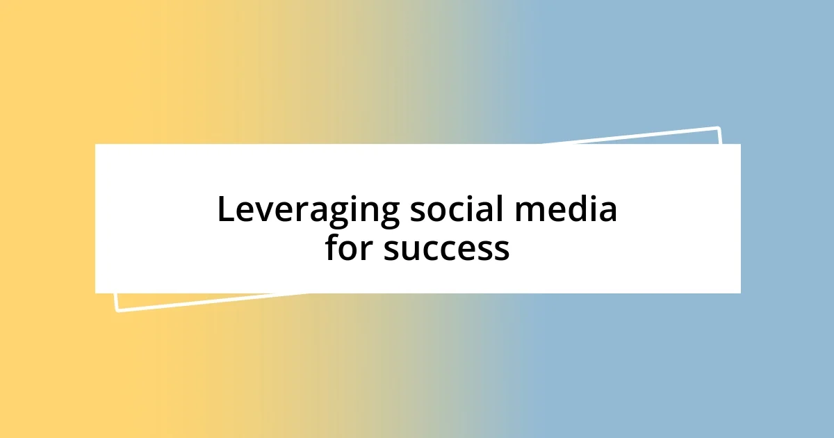 Leveraging social media for success