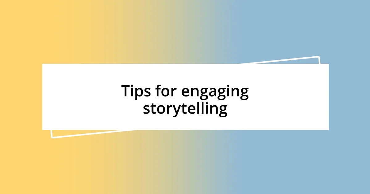 Tips for engaging storytelling