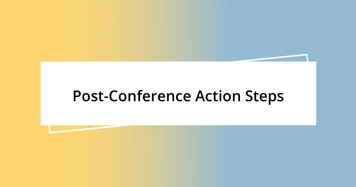 Post-Conference Action Steps