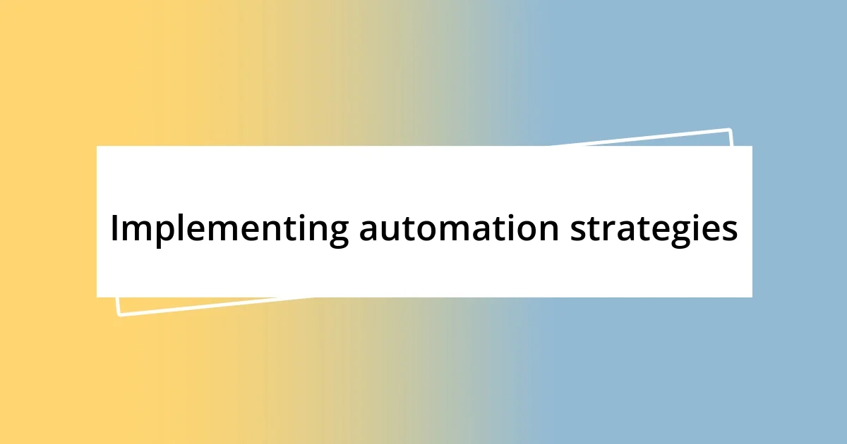 Implementing automation strategies