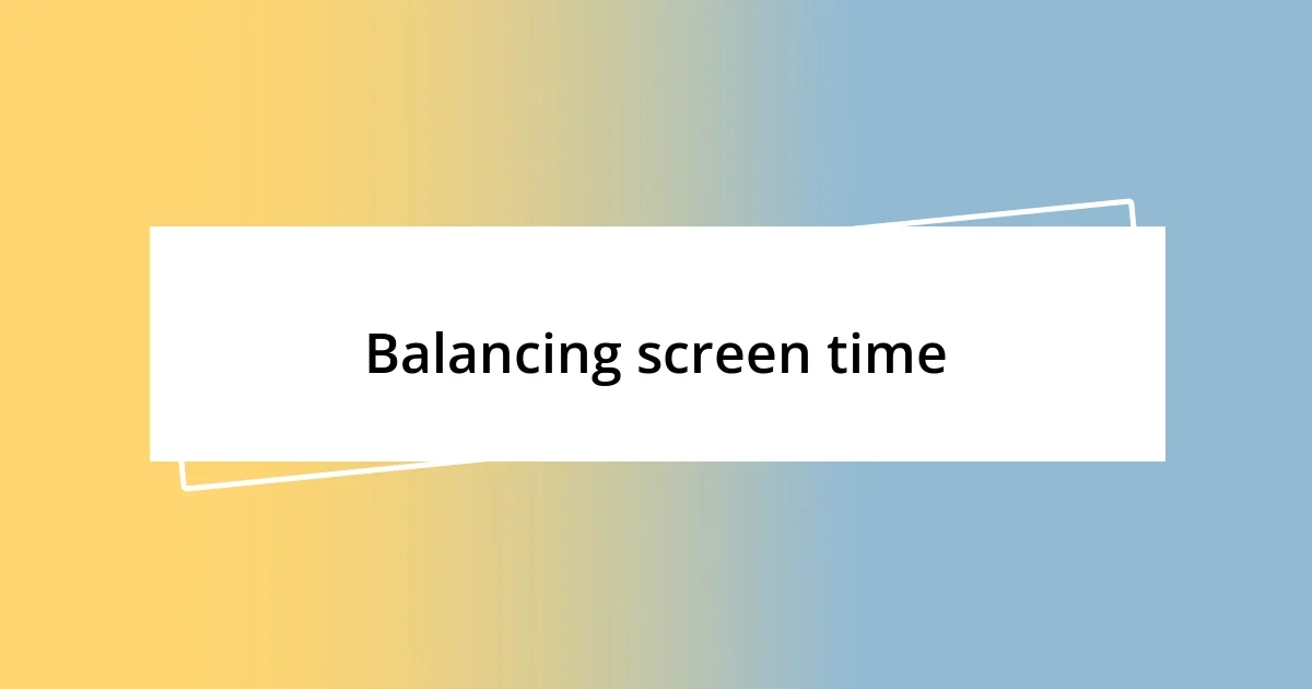 Balancing screen time