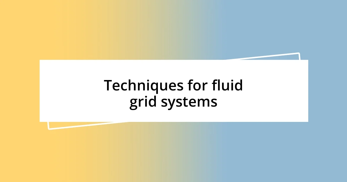 Techniques for fluid grid systems