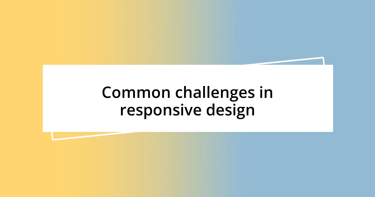 Common challenges in responsive design