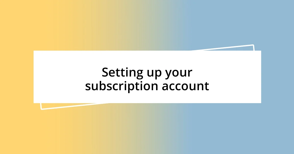 Setting up your subscription account