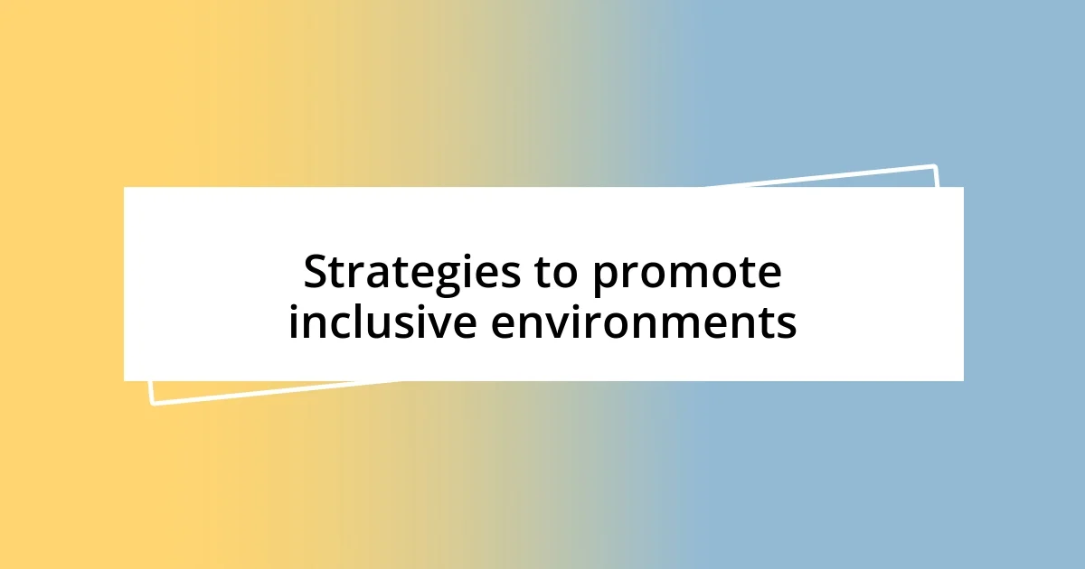 Strategies to promote inclusive environments