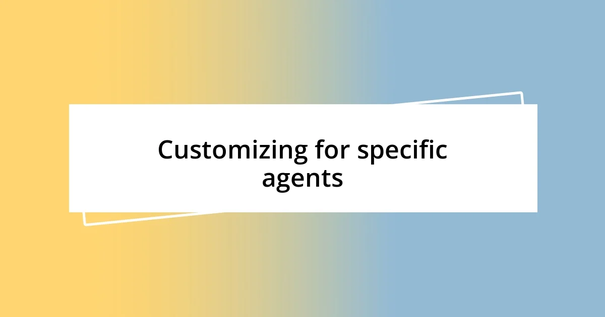 Customizing for specific agents