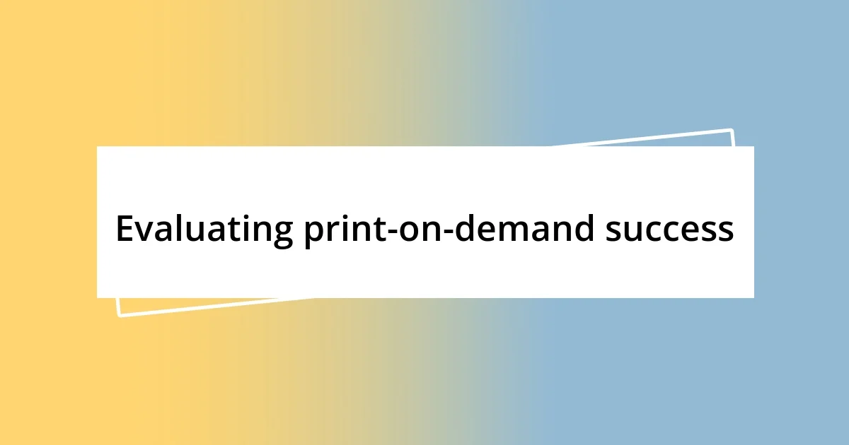 Evaluating print-on-demand success