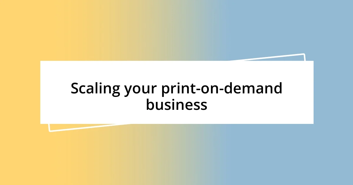 Scaling your print-on-demand business